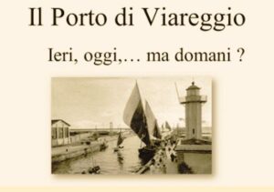 Il Porto di Viareggio ieri, oggi